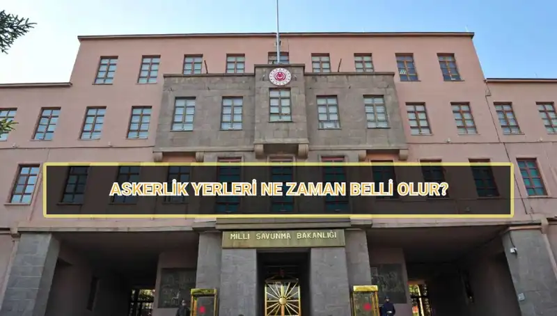 2025 Mayıs Celbi Askerlik Yerleri Açıklandı mı? Yeni Gelişmeler